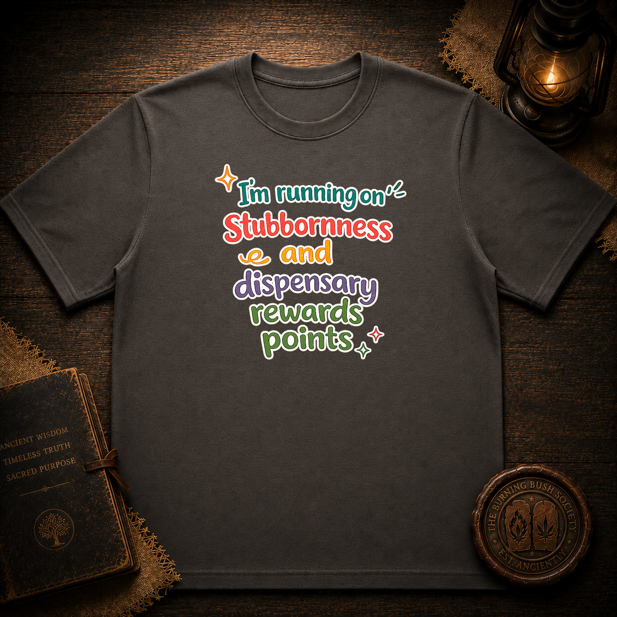 I'm running on stubbornness and dispensary rewards points T-Shirt