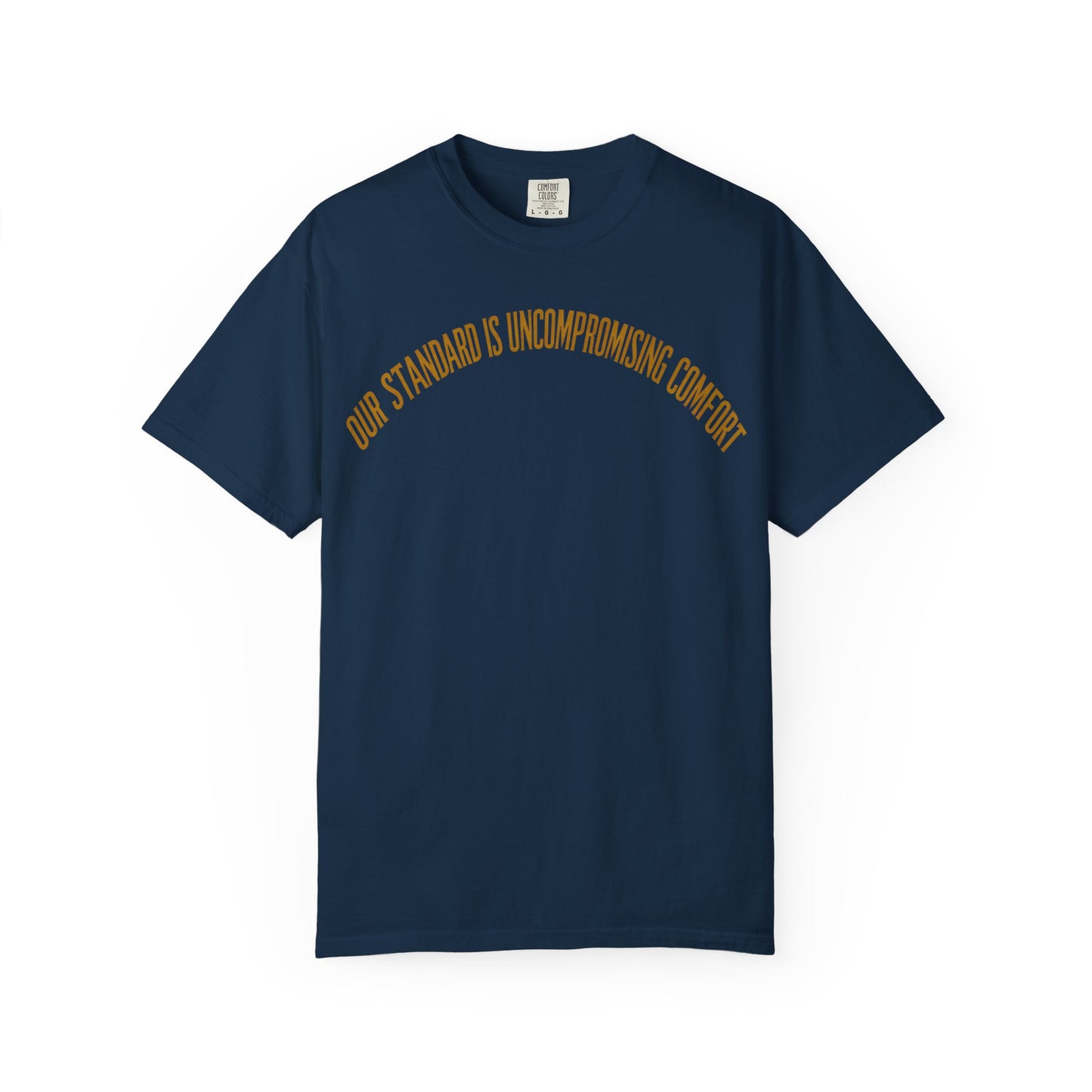 Our Standard is Comfort T-Shirt