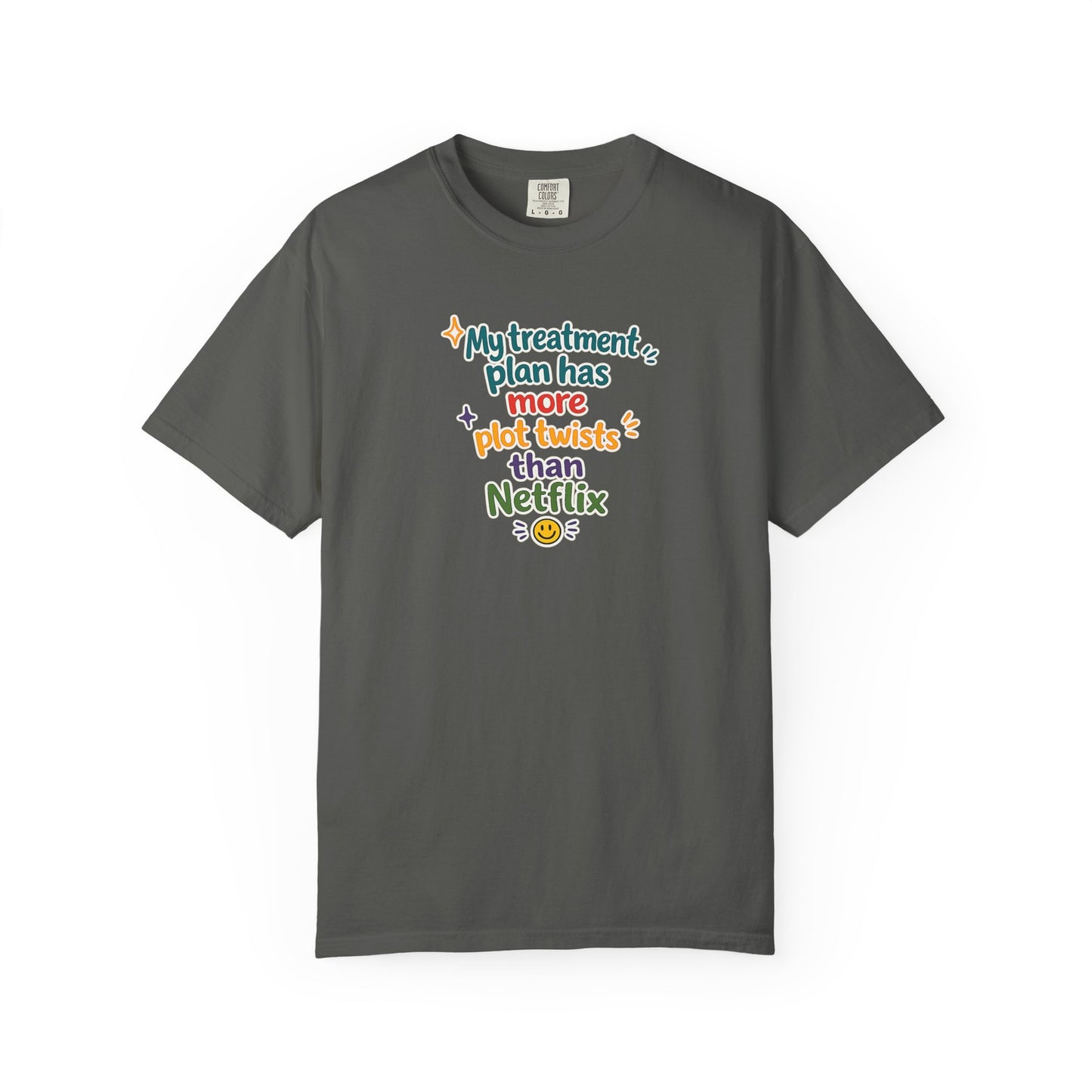 My treatment plan has more plot twists than Netflix T-Shirt