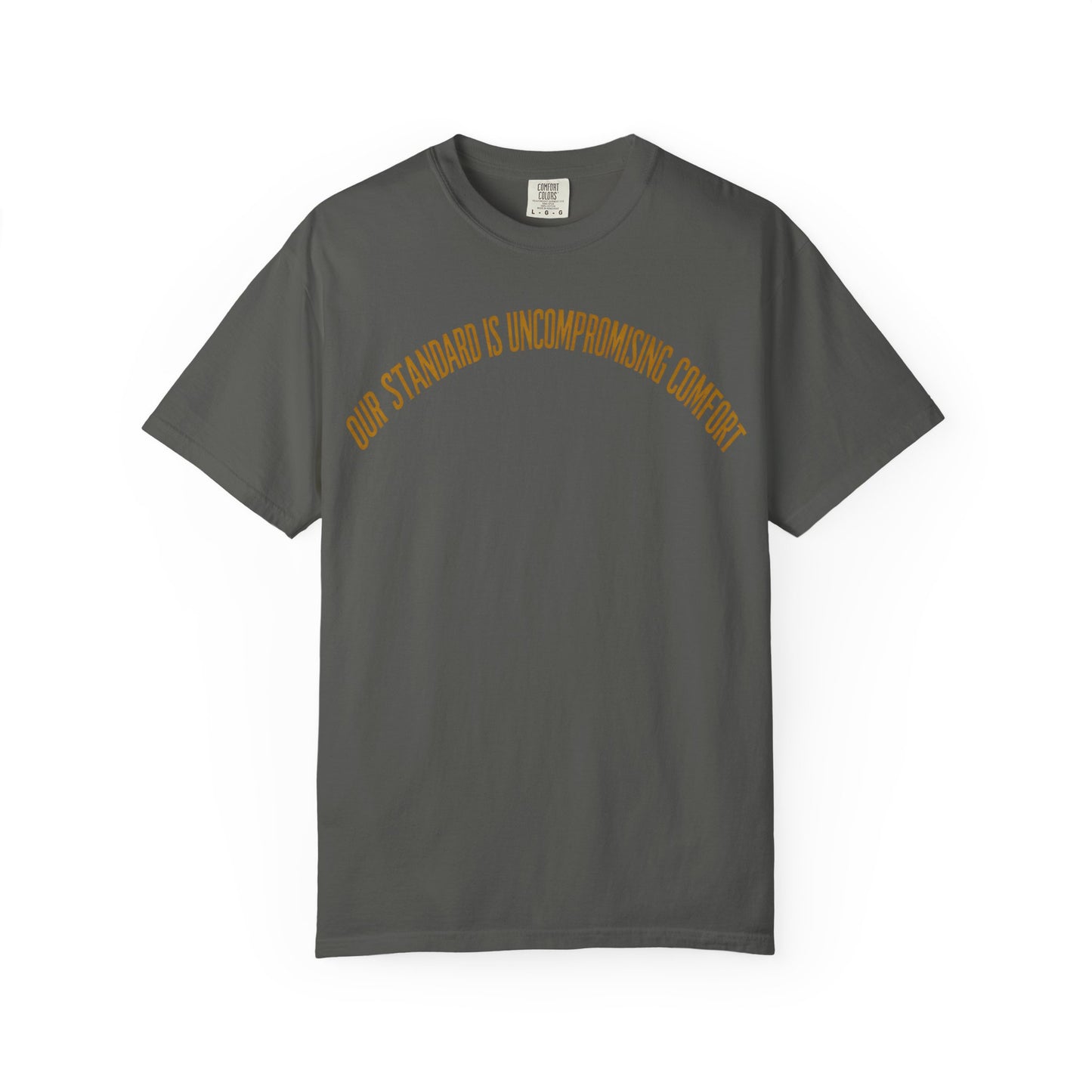 Our Standard is Comfort T-Shirt