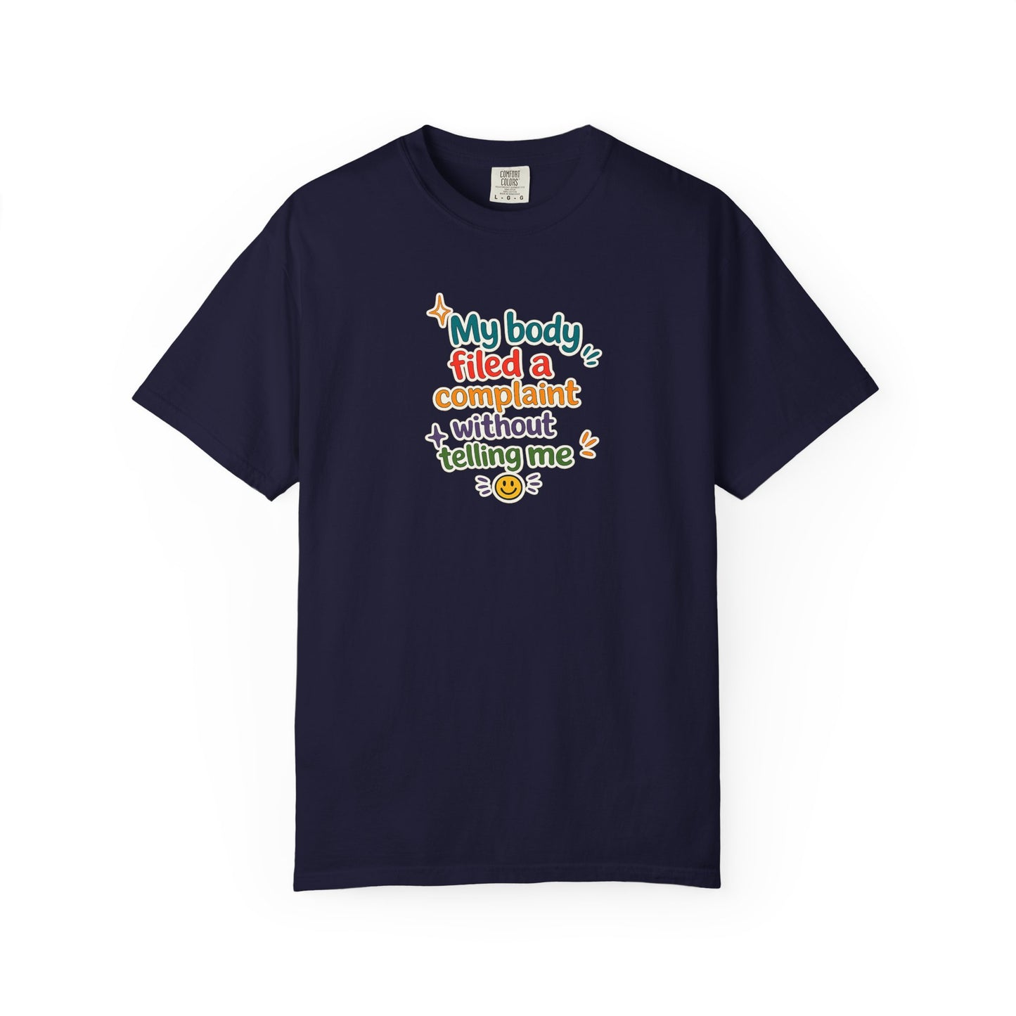 My body filed a complaint without telling me T-Shirt