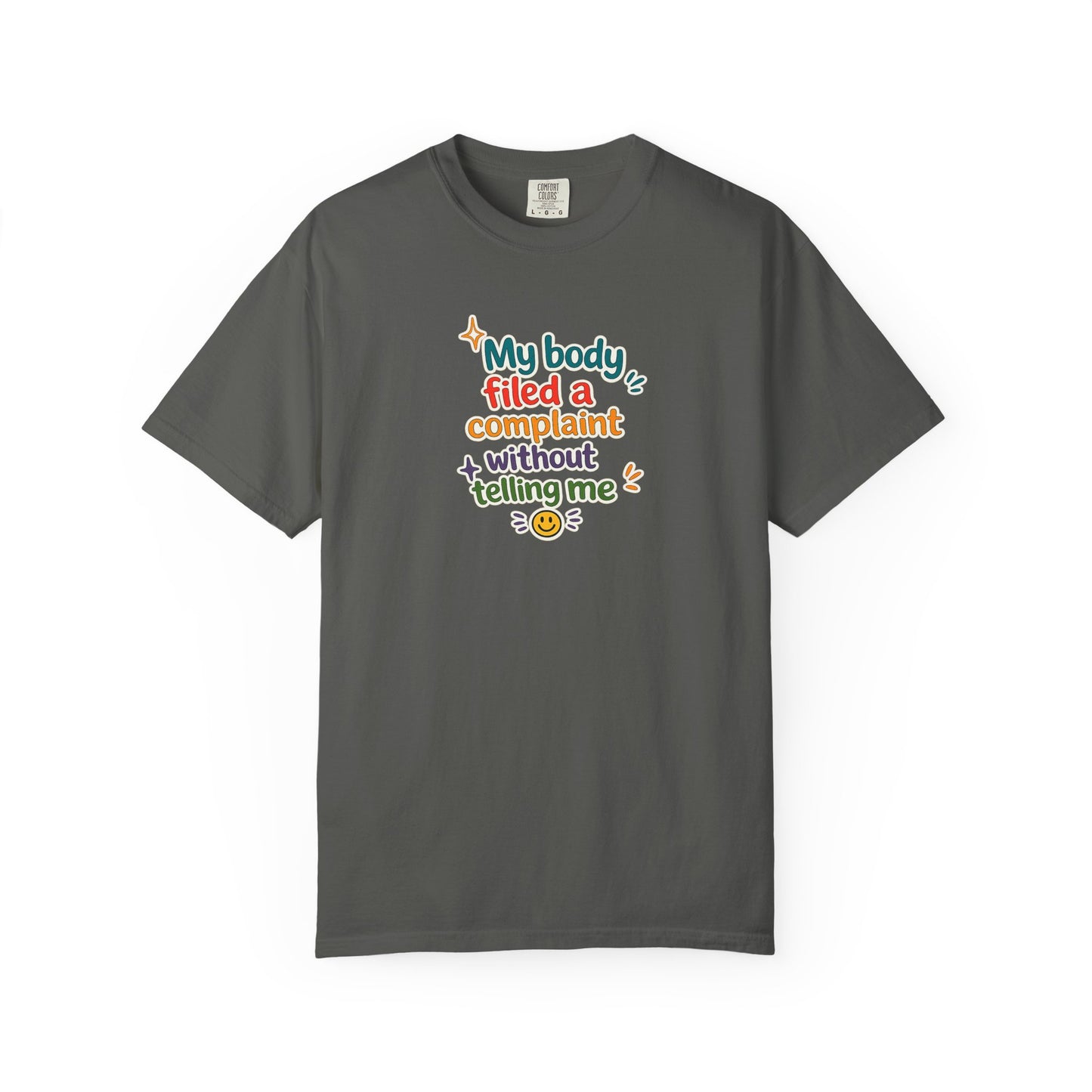 My body filed a complaint without telling me T-Shirt