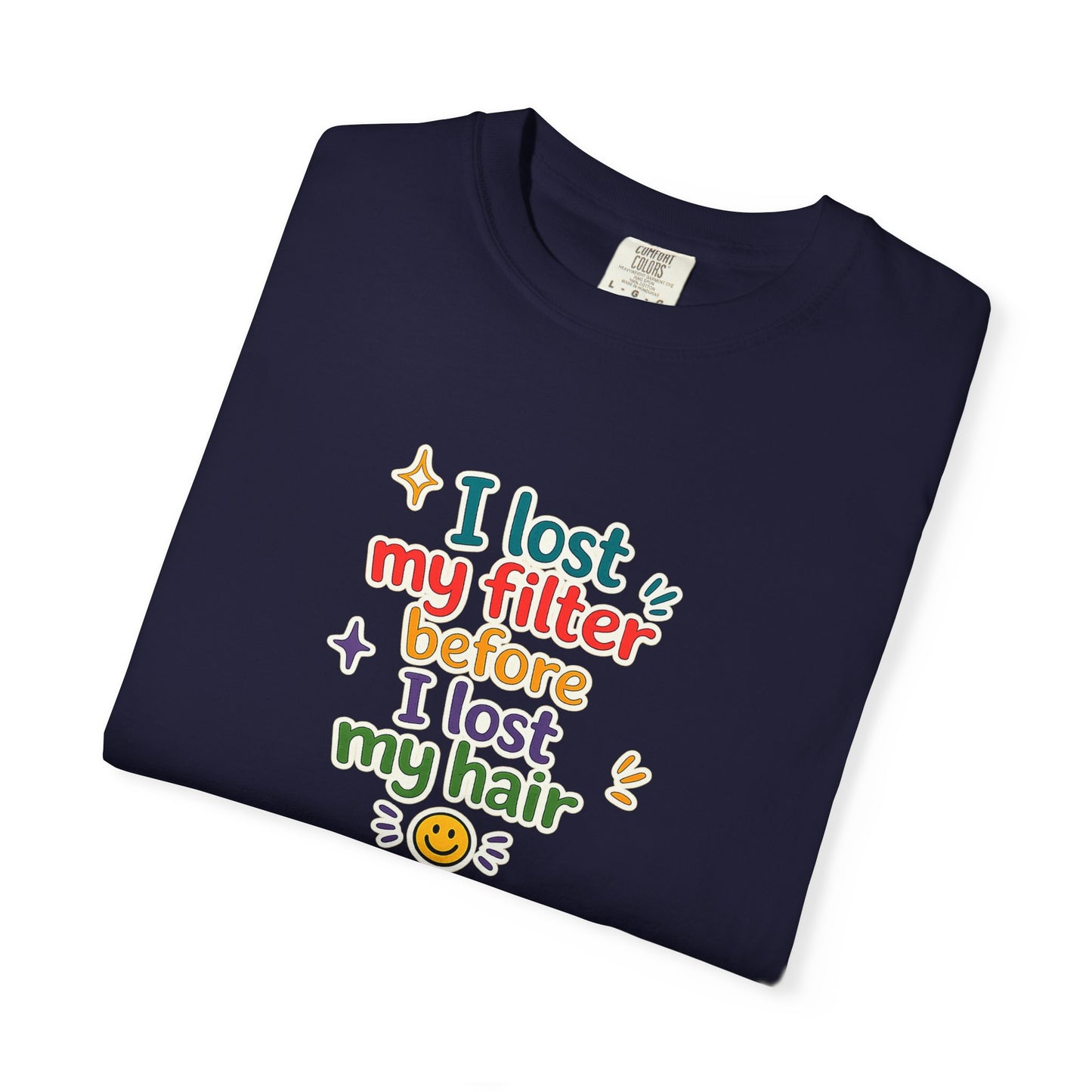 I lost my filter before I lost my hair T-Shirt