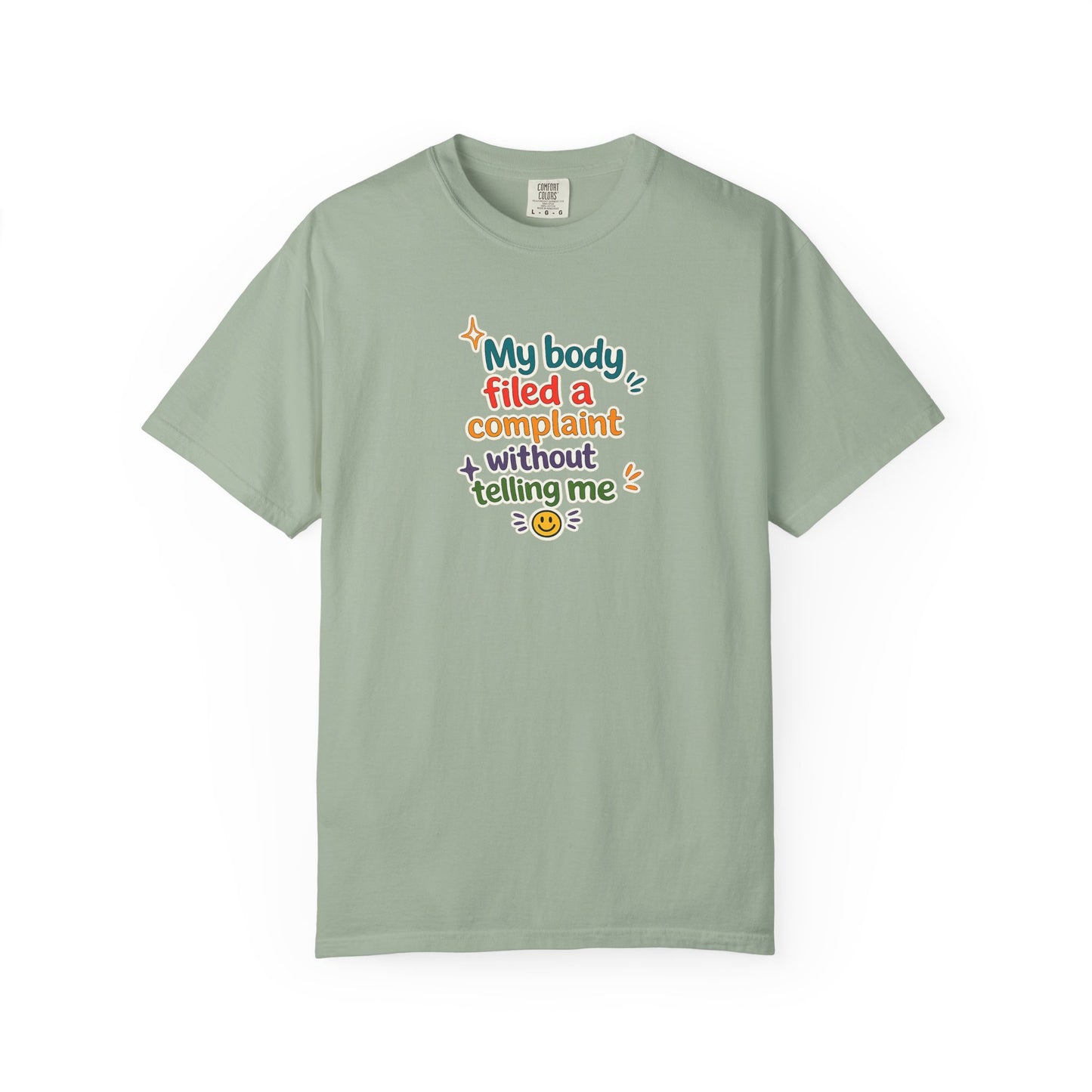 My body filed a complaint without telling me T-Shirt