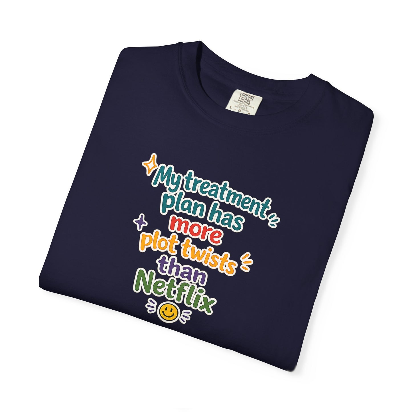 My treatment plan has more plot twists than Netflix T-Shirt