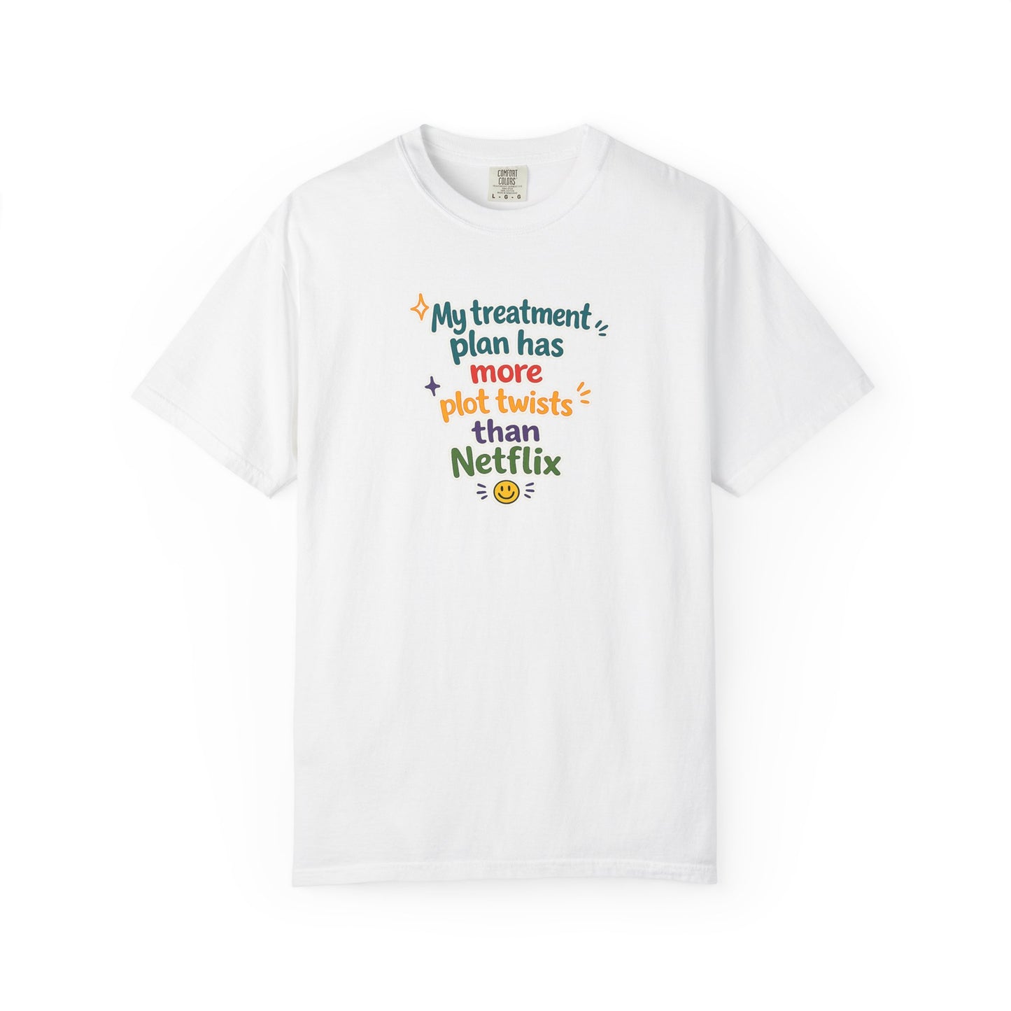 My treatment plan has more plot twists than Netflix T-Shirt