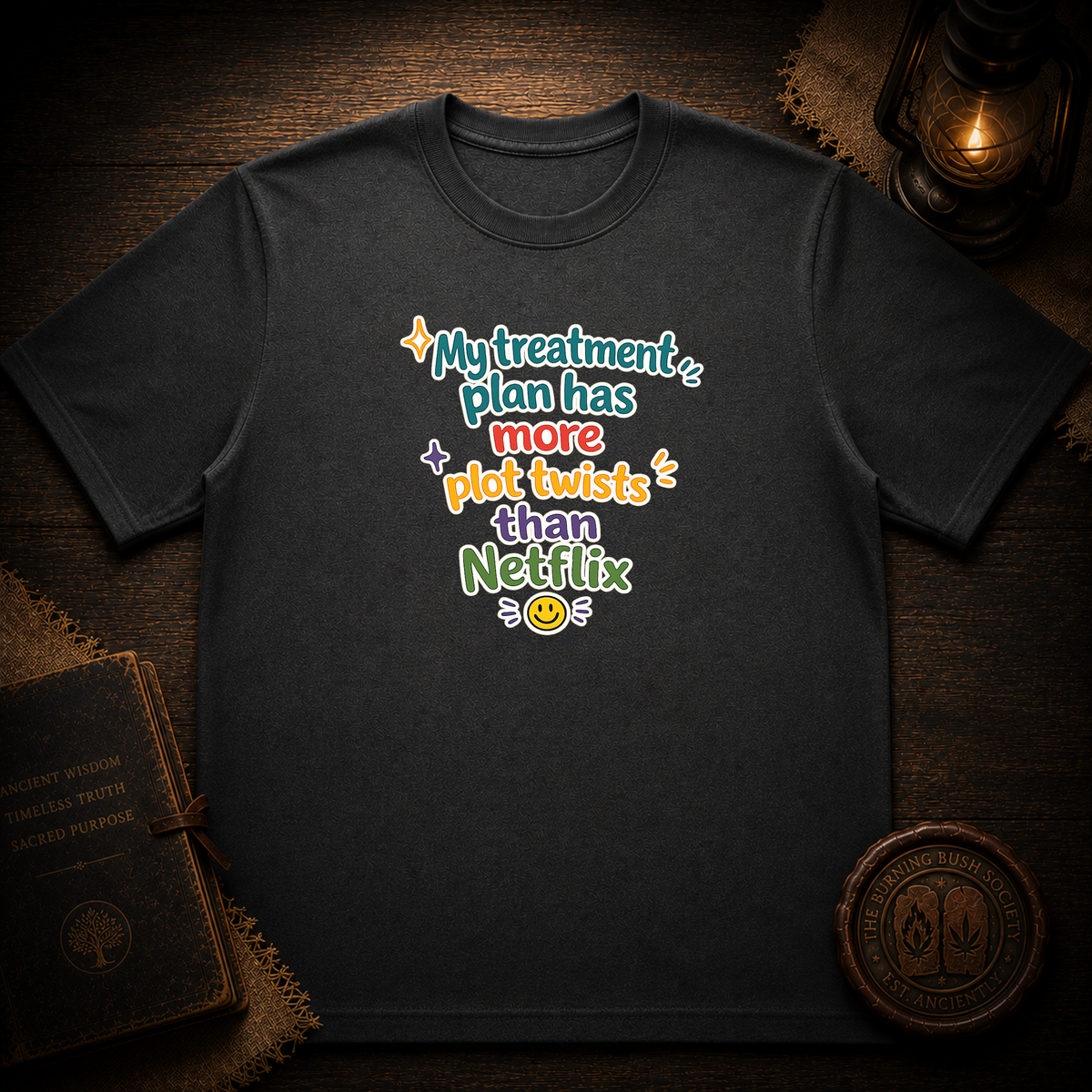 My treatment plan has more plot twists than Netflix T-Shirt