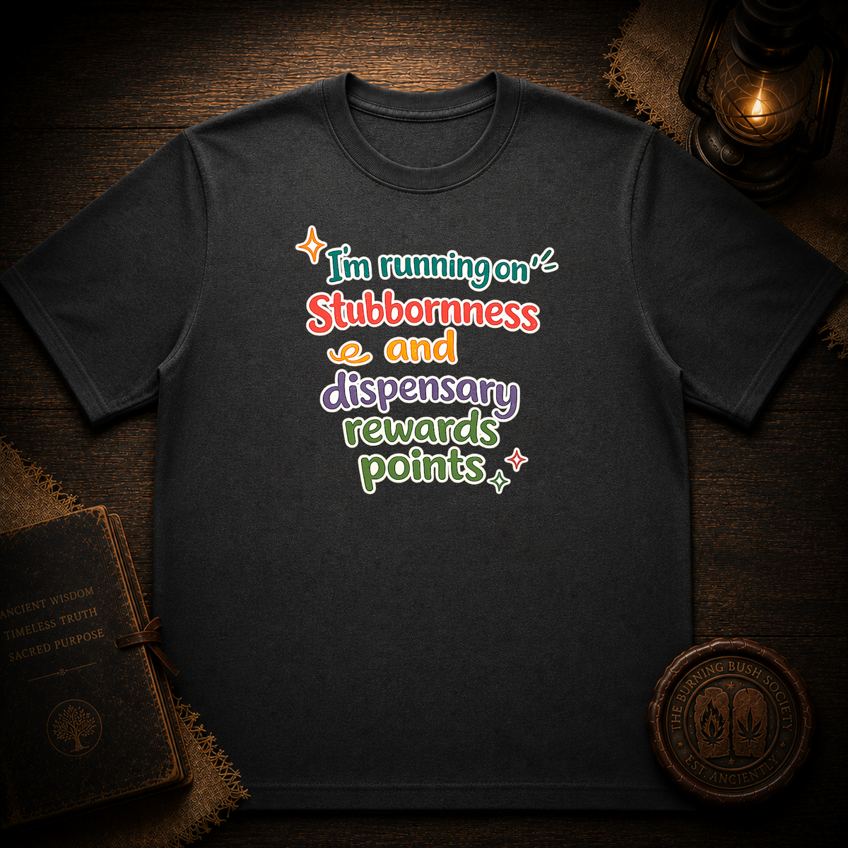 I'm running on stubbornness and dispensary rewards points T-Shirt