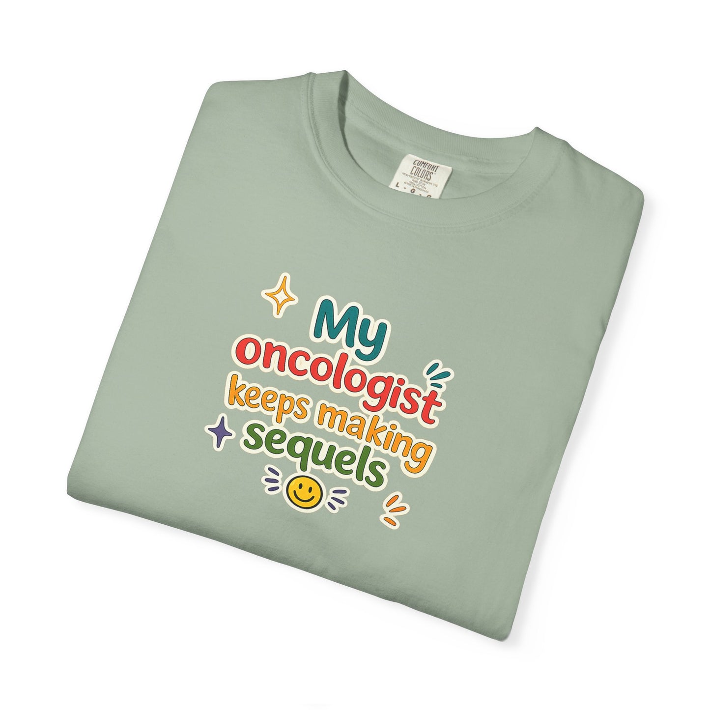 My oncologist keeps making sequels T-Shirt
