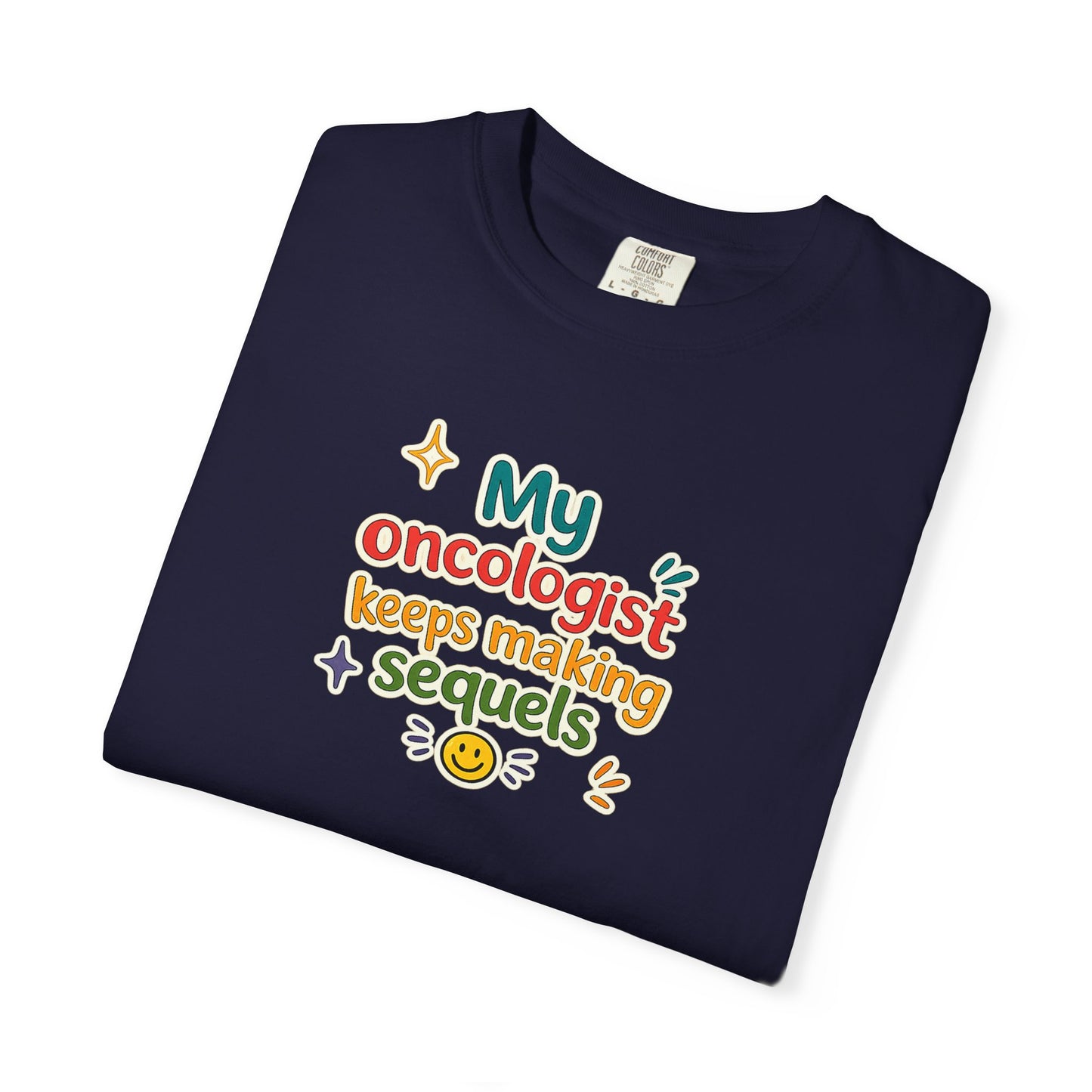 My oncologist keeps making sequels T-Shirt