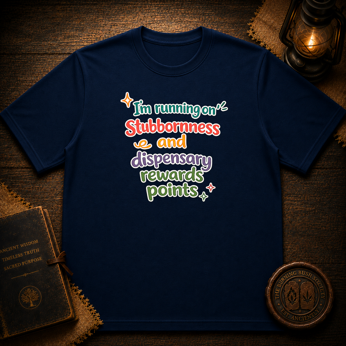 I'm running on stubbornness and dispensary rewards points T-Shirt
