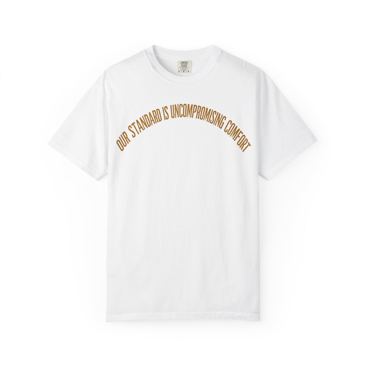 Our Standard is Comfort T-Shirt