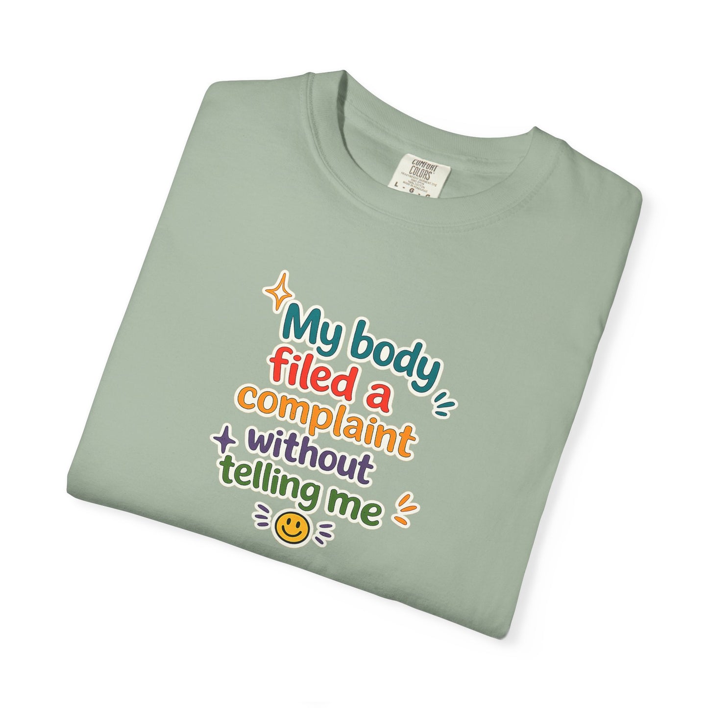 My body filed a complaint without telling me T-Shirt