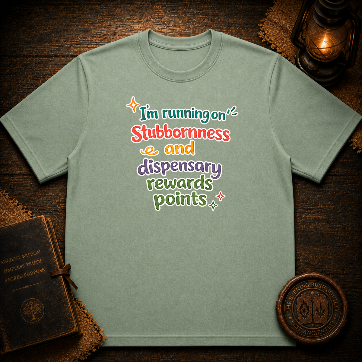 I'm running on stubbornness and dispensary rewards points T-Shirt