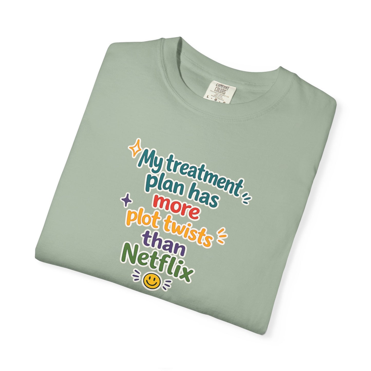My treatment plan has more plot twists than Netflix T-Shirt