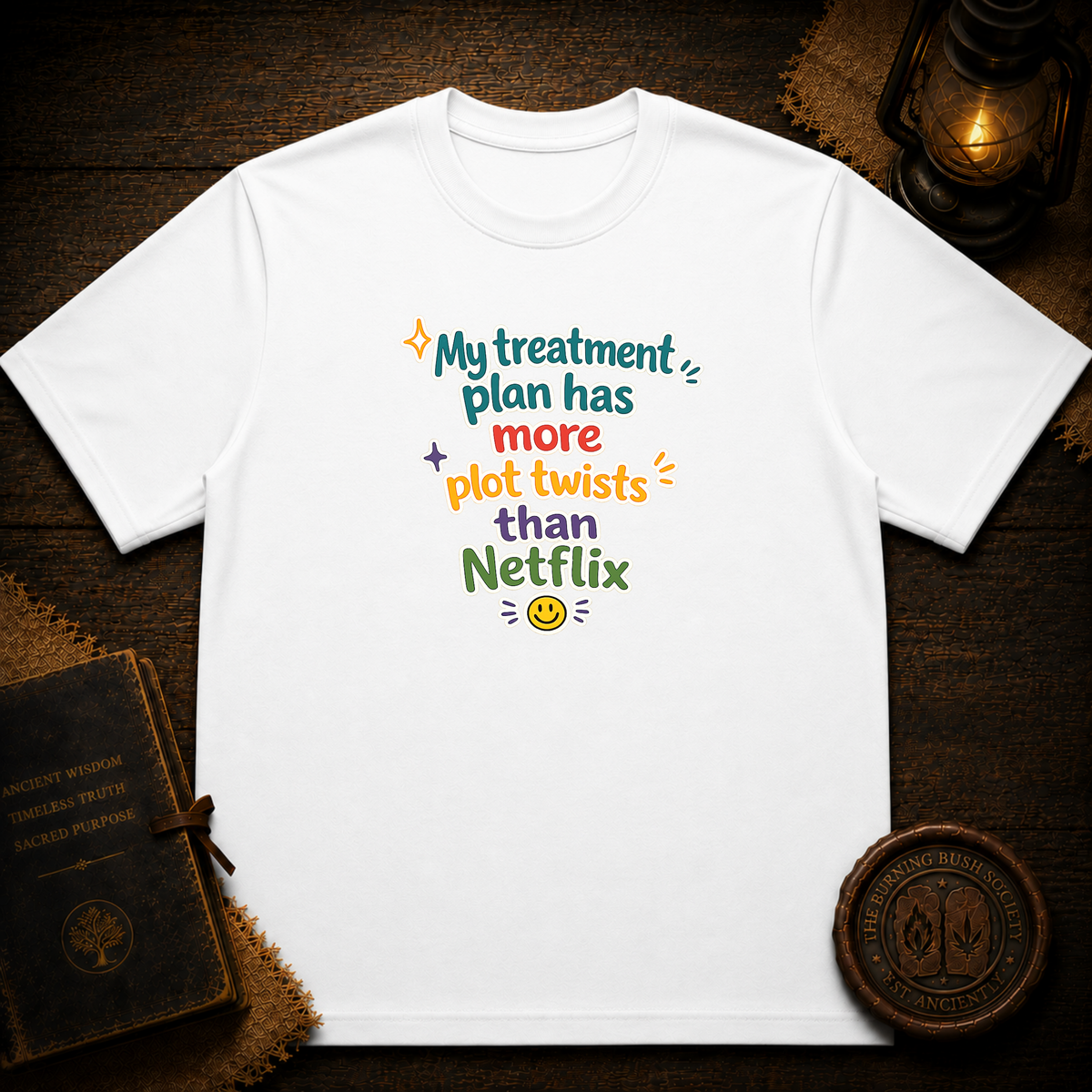 My treatment plan has more plot twists than Netflix T-Shirt
