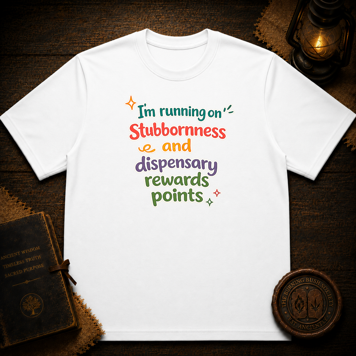I'm running on stubbornness and dispensary rewards points T-Shirt
