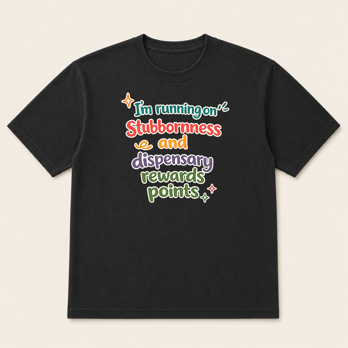 I'm running on stubbornness and dispensary rewards points T-Shirt