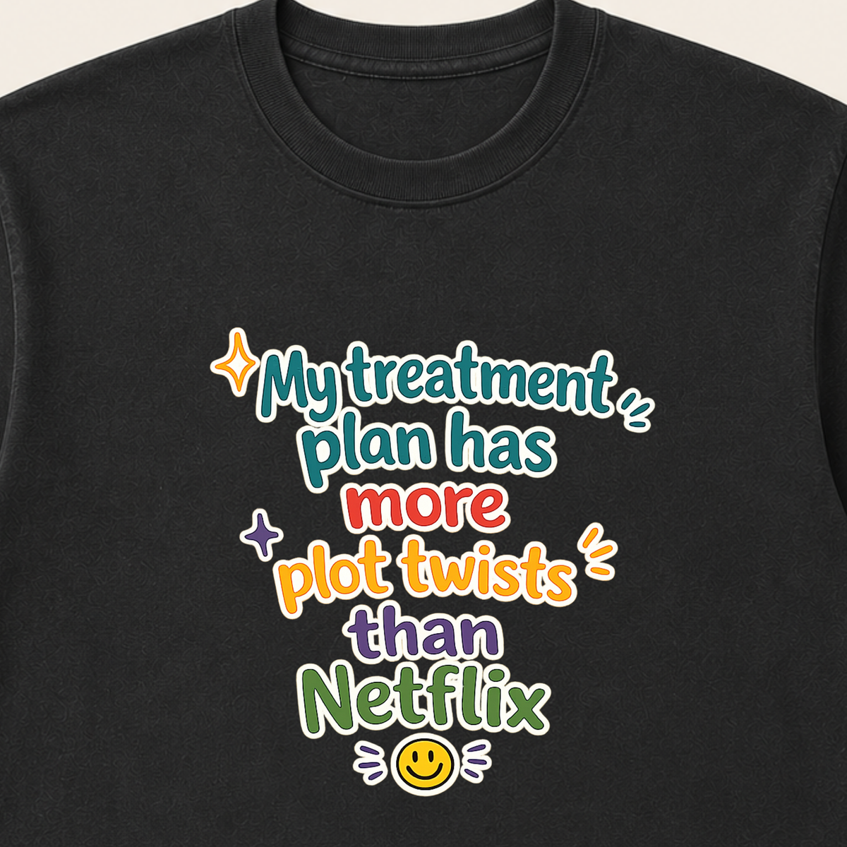 My treatment plan has more plot twists than Netflix T-Shirt