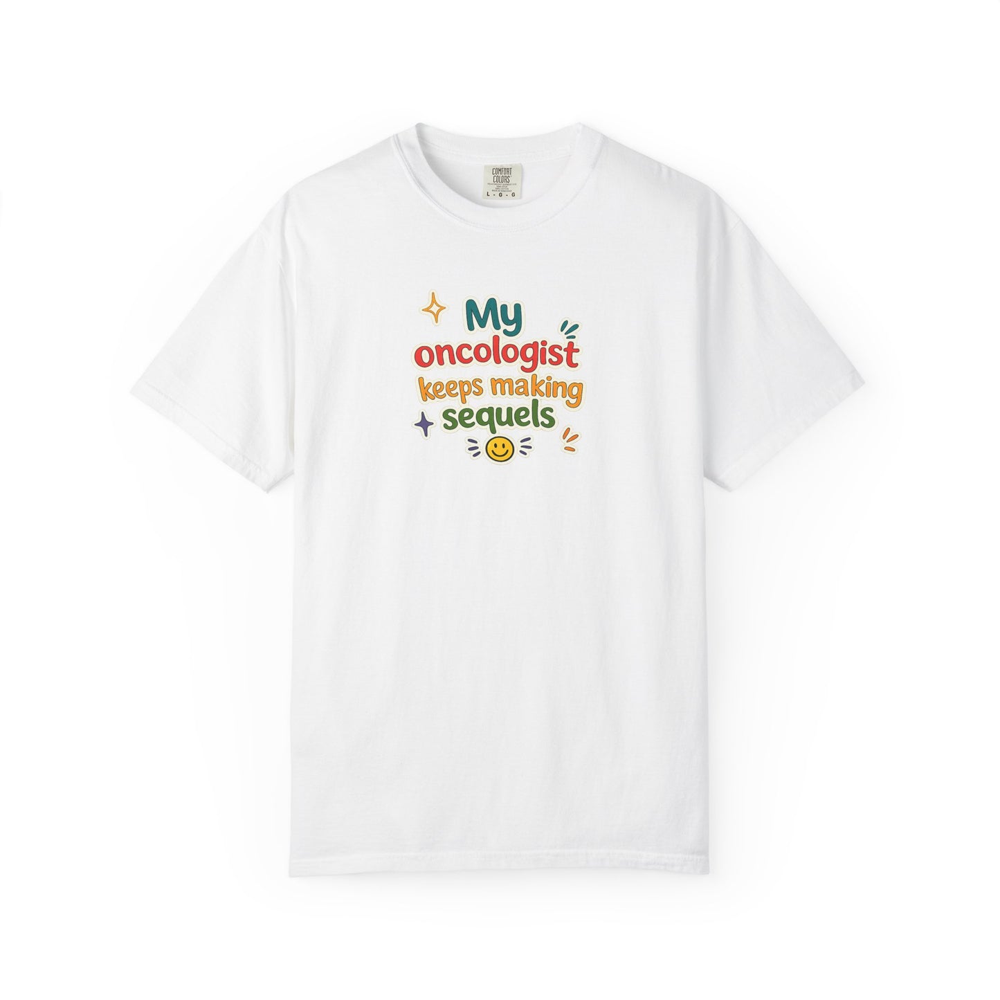 My oncologist keeps making sequels T-Shirt