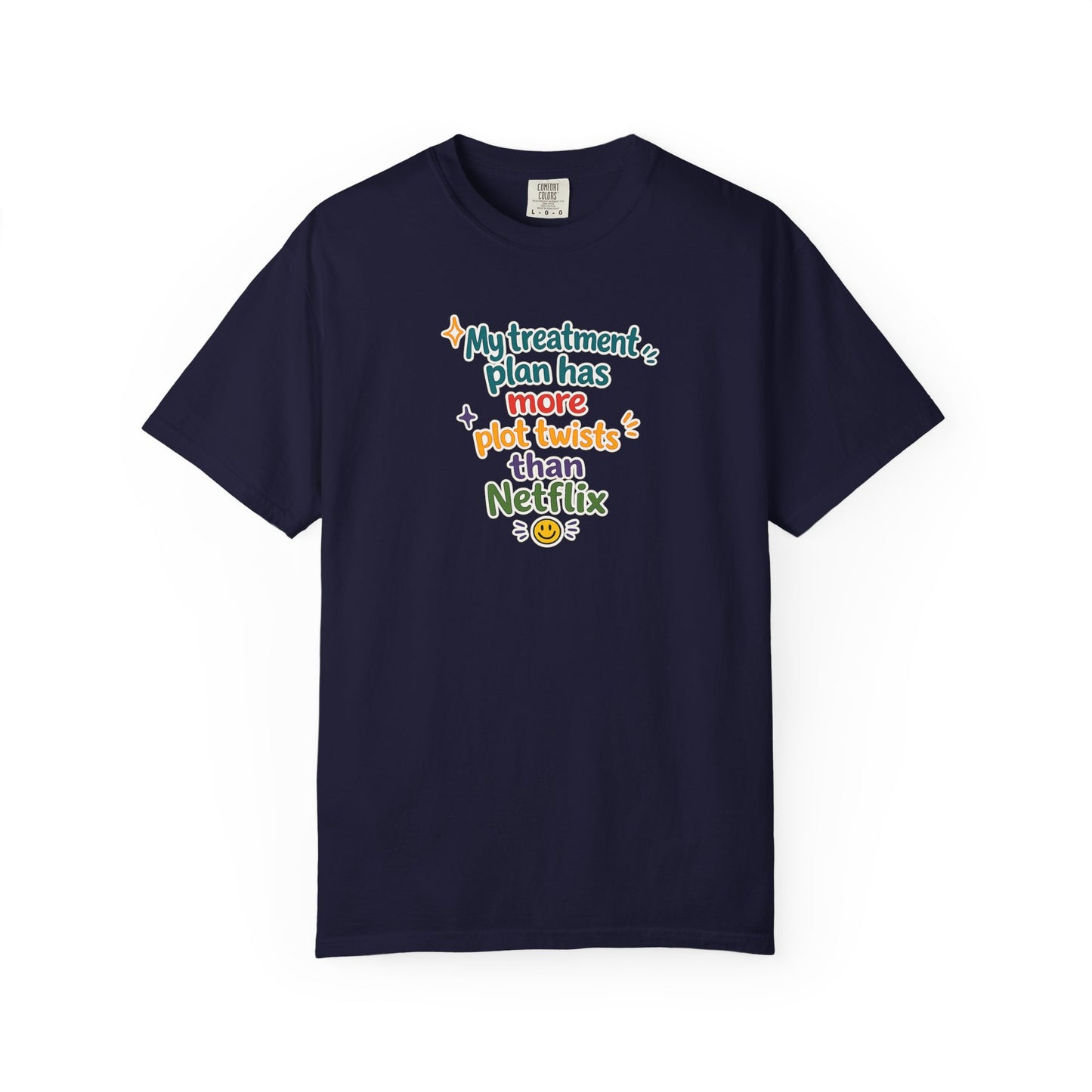 My treatment plan has more plot twists than Netflix T-Shirt